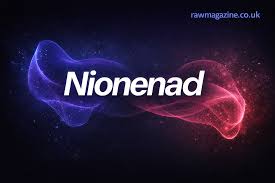 Nionenad: Unveiling Creativity, Innovation, and Digital Identity nionenad